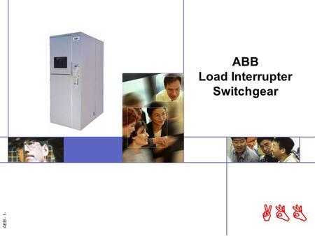 ABB - 1- ABB ABB Load Interrupter Switchgear. ABB - 2 ABB Contents Introduction to Load Interrupter Switchgear What, Where, Why ABB Technical Offering.