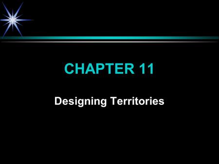 CHAPTER 11 Designing Territories. WHAT IS A TERRITORY? ä ä Number of present and potential customers located within a geographic area and assigned to.