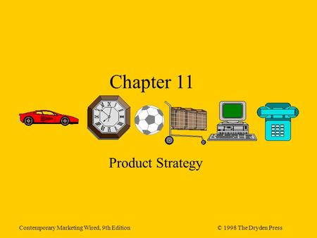 Contemporary Marketing Wired, 9th Edition© 1998 The Dryden Press Chapter 11 Product Strategy.
