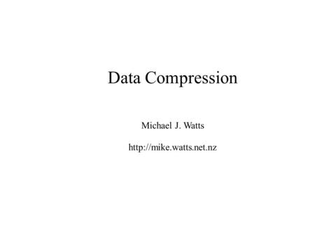 Data Compression Michael J. Watts