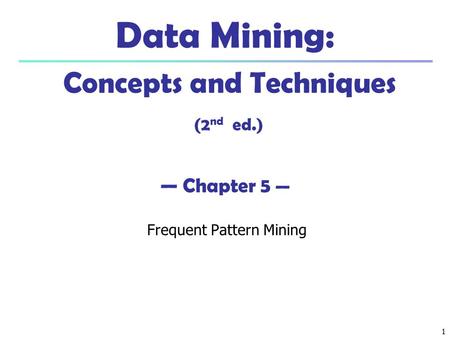 Data Mining: Concepts and Techniques (2nd ed.) — Chapter 5 —