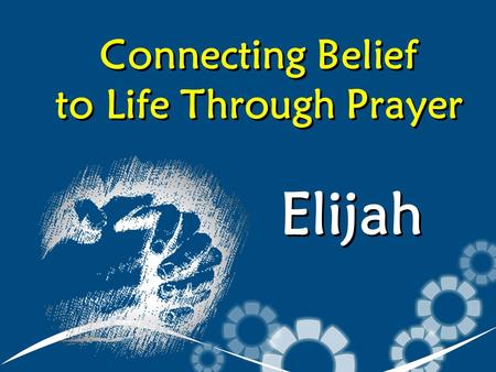 Connecting Belief to Life Through Prayer Elijah. Where We’ve Been Story of Elijah / Ahab / Jezebel / False Idols Week 1 – How God Shapes Our Lives Week.