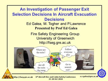 6 th Aircraft fire and Cabin Safety Conference 25-28 Oct 2010  An Investigation of Passenger Exit Selection Decisions.