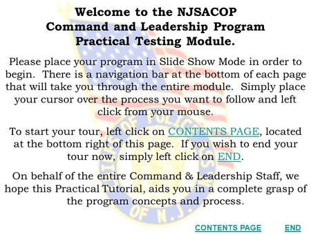 Welcome to the NJSACOP Command and Leadership Program Practical Testing Module. Please place your program in Slide Show Mode in order to begin. There is.