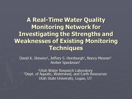 A Real-Time Water Quality Monitoring Network for Investigating the Strengths and Weaknesses of Existing Monitoring Techniques David K. Stevens 1, Jeffery.
