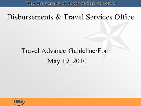 Travel Advance Guideline/Form May 19, 2010 Travel Advance Guideline/Form May 19, 2010 Disbursements & Travel Services Office.