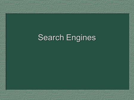 Search Engines. 2 What Are They?  Four Components  A database of references to webpages  An indexing robot that crawls the WWW  An interface  Enables.