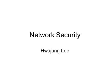 Network Security Hwajung Lee. What is Computer Networks? A collection of autonomous computers interconnected by a single technology –Interconnected via: