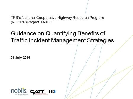 TRB’s National Cooperative Highway Research Program (NCHRP) Project 03-108 Guidance on Quantifying Benefits of Traffic Incident Management Strategies 31.