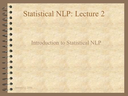 January 12, 20001 Statistical NLP: Lecture 2 Introduction to Statistical NLP.