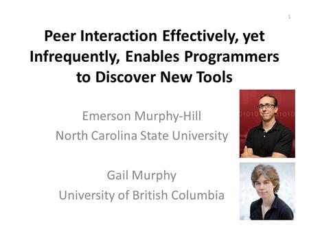 Peer Interaction Effectively, yet Infrequently, Enables Programmers to Discover New Tools Emerson Murphy-Hill North Carolina State University Gail Murphy.