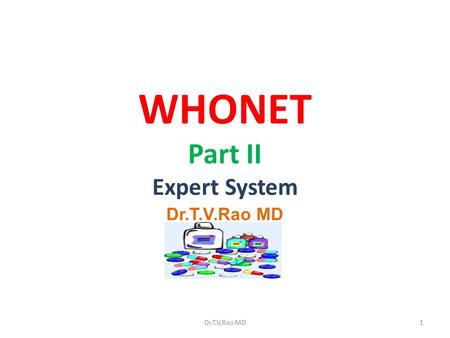 WHONET Part II Expert System Dr.T.V.Rao MD 1. Isolate alerts WHONET now permits the user to take advantage of pre-defined or user-defined expert rules.