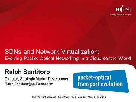 Ralph Santitoro Director, Strategic Market Development SDNs and Network Virtualization: Evolving Packet Optical Networking.