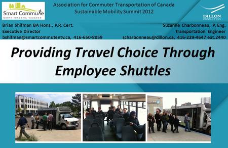 Providing Travel Choice Through Employee Shuttles Association for Commuter Transportation of Canada Sustainable Mobility Summit 2012 Suzanne Charbonneau,