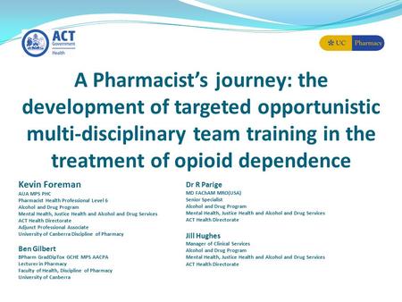 A Pharmacist’s journey: the development of targeted opportunistic multi-disciplinary team training in the treatment of opioid dependence Kevin Foreman.