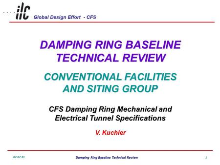 Global Design Effort - CFS 07-07-11 Damping Ring Baseline Technical Review 1 DAMPING RING BASELINE TECHNICAL REVIEW CONVENTIONAL FACILITIES AND SITING.