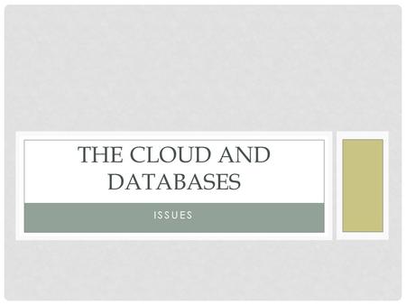 ISSUES THE CLOUD AND DATABASES. WHAT KIND OF DATA MANAGEMENT IS A GOOD FIT WITH THE CLOUD? Analytical data management: data attributes Far more reads.