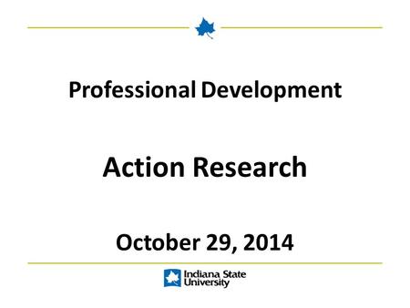 Professional Development Action Research October 29, 2014.