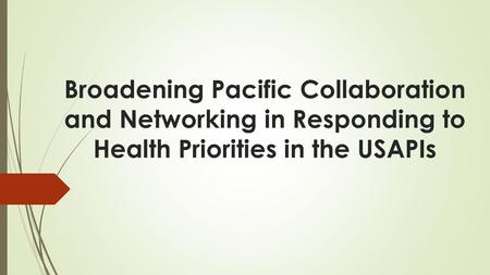 Broadening Pacific Collaboration and Networking in Responding to Health Priorities in the USAPIs.