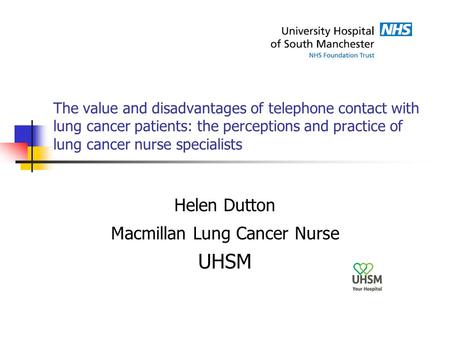 The value and disadvantages of telephone contact with lung cancer patients: the perceptions and practice of lung cancer nurse specialists Helen Dutton.
