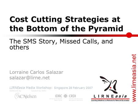 Cost Cutting Strategies at the Bottom of the Pyramid The SMS Story, Missed Calls, and others Lorraine Carlos Salazar