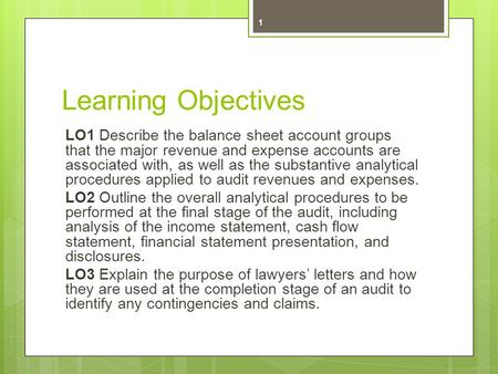 Learning Objectives LO1 Describe the balance sheet account groups that the major revenue and expense accounts are associated with, as well as the substantive.
