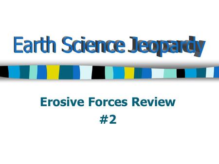 Erosive Forces Review #2. Wave Erosion Mass Movements 100 200 300 400 500.