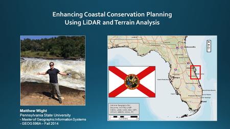Matthew Wight Pennsylvania State University - Master of Geographic Information Systems - GEOG 596A – Fall 2014 Enhancing Coastal Conservation Planning.