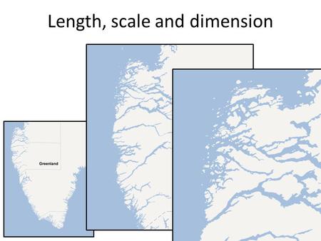 Length, scale and dimension. Learning Goals Understand some of the issues underlying the definitions of arclength, area etc. See how the scaling properties.