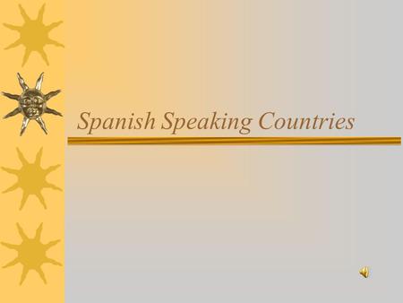 Spanish Speaking Countries. Do you know where Spanish is spoken?  The Caribbean  Central America  Europe  North America  South America  Africa.