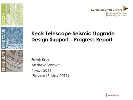 Www.sgh.com Keck Telescope Seismic Upgrade Design Support - Progress Report Frank Kan Andrew Sarawit 4 May 2011 (Revised 5 May 2011)