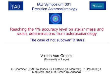Reaching the 1% accuracy level on stellar mass and radius determinations from asteroseismology Valerie Van Grootel (University of Liege) S. Charpinet (IRAP.