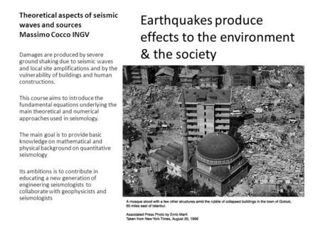 Theoretical aspects of seismic waves and sources Massimo Cocco INGV Earthquakes produce effects to the environment & the society Damages are produced by.