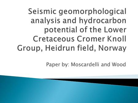Paper by: Moscardelli and Wood.  “One of the main objectives of this study is to characterize the architecture and geomorphology of the Cromer Knoll.