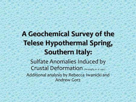 A Geochemical Survey of the Telese Hypothermal Spring, Southern Italy: Sulfate Anomalies Induced by Crustal Deformation (Harabaglia, et. al. 2002) Additional.