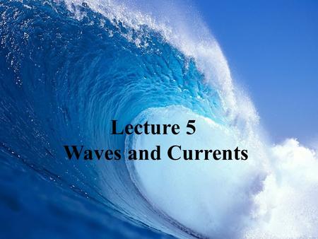 Lecture 5 Waves and Currents. Formation of Waves.