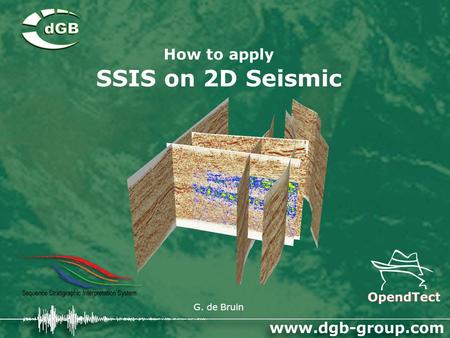 How to apply SSIS on 2D Seismic G. de Bruin. Sequence stratigraphic interpretations The sequence stratigraphic analysis comprises of 3 steps: Setup and.