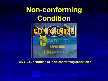 1 What is the definition of ‘non-conforming condition?’ Non-conforming Condition © 1999-2009 L.A. Grime, PE.