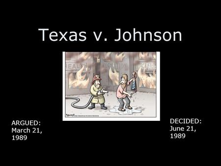 Texas v. Johnson DECIDED: June 21, 1989 ARGUED: March 21, 1989.