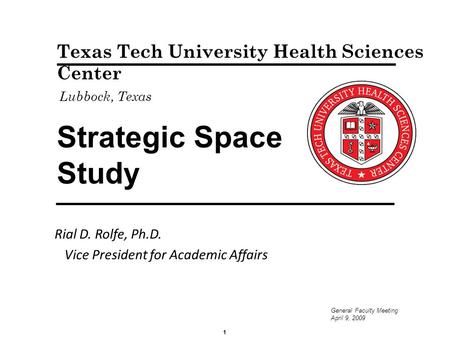 Strategic Space Study Rial D. Rolfe, Ph.D. Vice President for Academic Affairs Texas Tech University Health Sciences Center Lubbock, Texas 1 General Faculty.