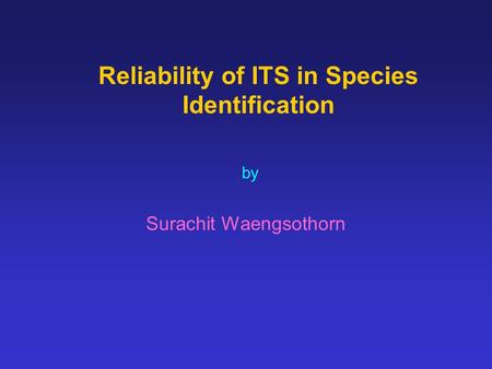 Reliability of ITS in Species Identification by Surachit Waengsothorn.