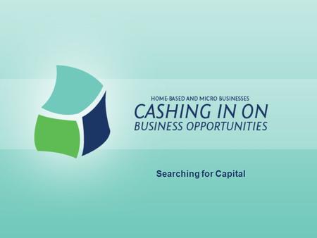 Searching for Capital. Lesson Goals: Realize sources of outside capital Identify types of loans offered by commercial lenders Learn how to prepare a loan.