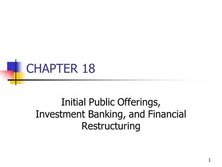 CHAPTER 18 Initial Public Offerings, Investment Banking, and Financial Restructuring.