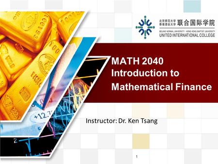 LOGO 1 MATH 2040 Introduction to Mathematical Finance Instructor: Dr. Ken Tsang.