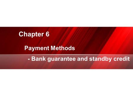 Chapter 6 专业 PPT/ 商演示设计制作 Payment Methods - Bank guarantee and standby credit.