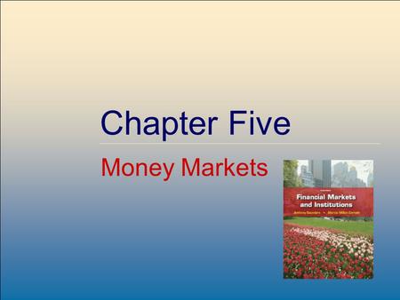 ©2009, The McGraw-Hill Companies, All Rights Reserved 5-1 McGraw-Hill/Irwin Chapter Five Money Markets.