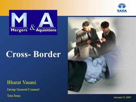 January 13, 2007 Cross- Border Bharat Vasani Group General Counsel Tata Sons.