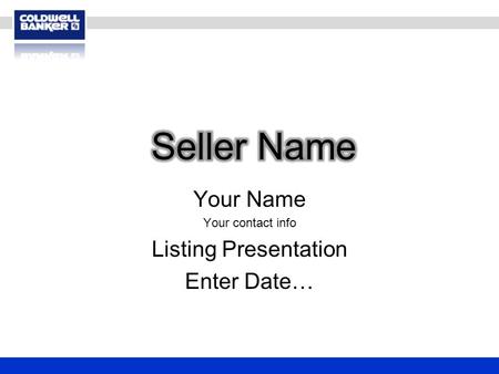 Your Name Your contact info Listing Presentation Enter Date…