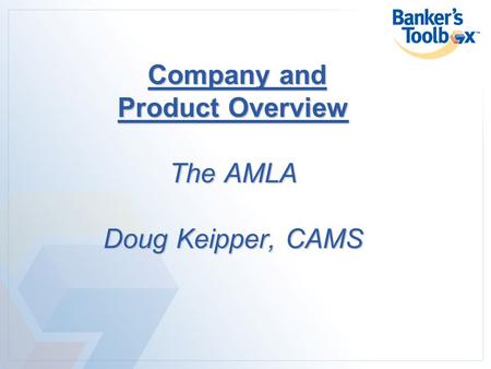 Company and Product Overview The AMLA Doug Keipper, CAMS.