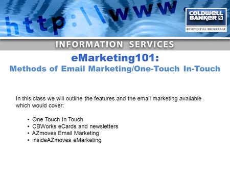 In this class we will outline the features and the email marketing available which would cover: One Touch In Touch CBWorks eCards and newsletters AZmoves.